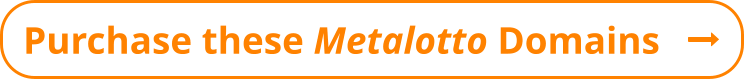 Purchase these Metalotto Domains